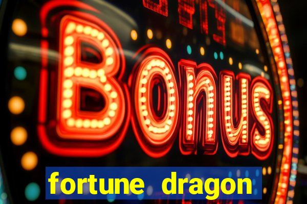 fortune dragon dinheiro infinito